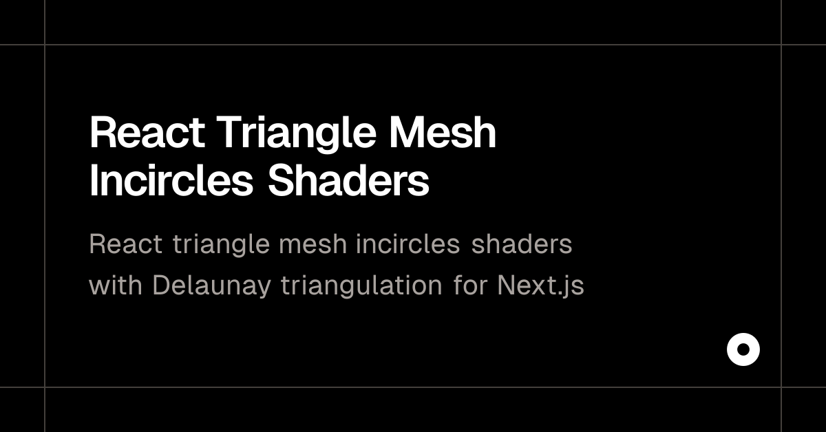React Triangle Mesh Incircles Shaders