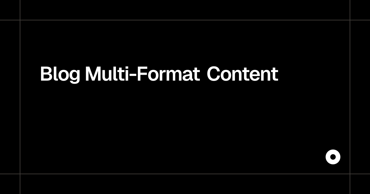 Blog Multi-Format Content