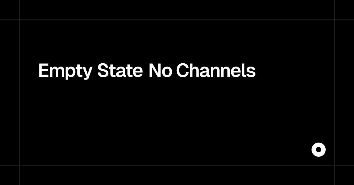 Empty State No Channels
