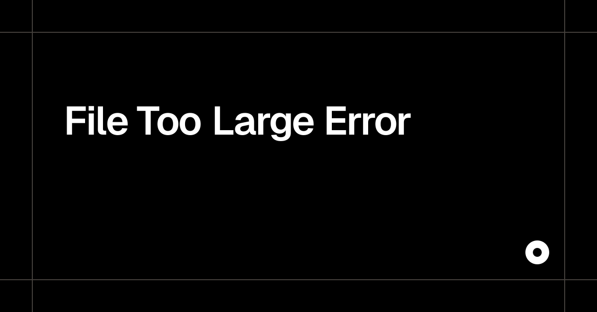 File Too Large Error — Live Preview