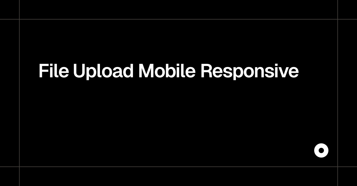 File Upload Mobile Responsive