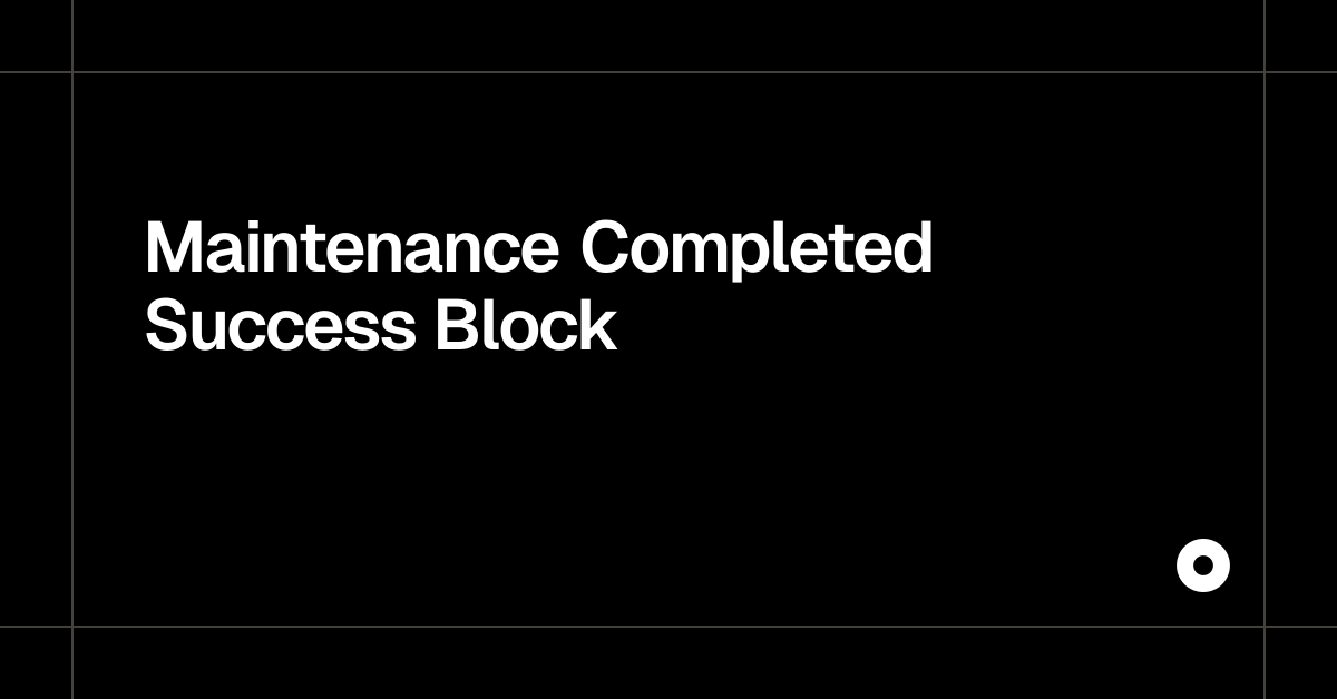Maintenance Completed Success Block
