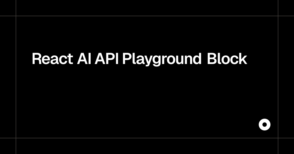React AI API Playground Block