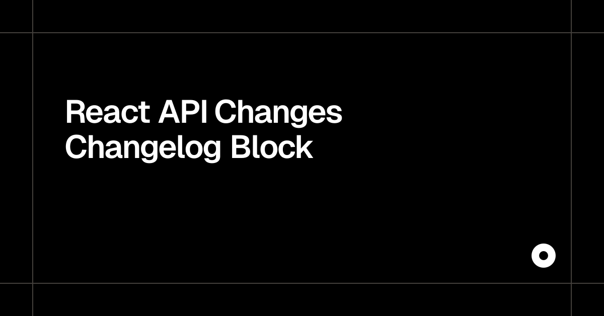 React API Changes Changelog Block — Live Preview