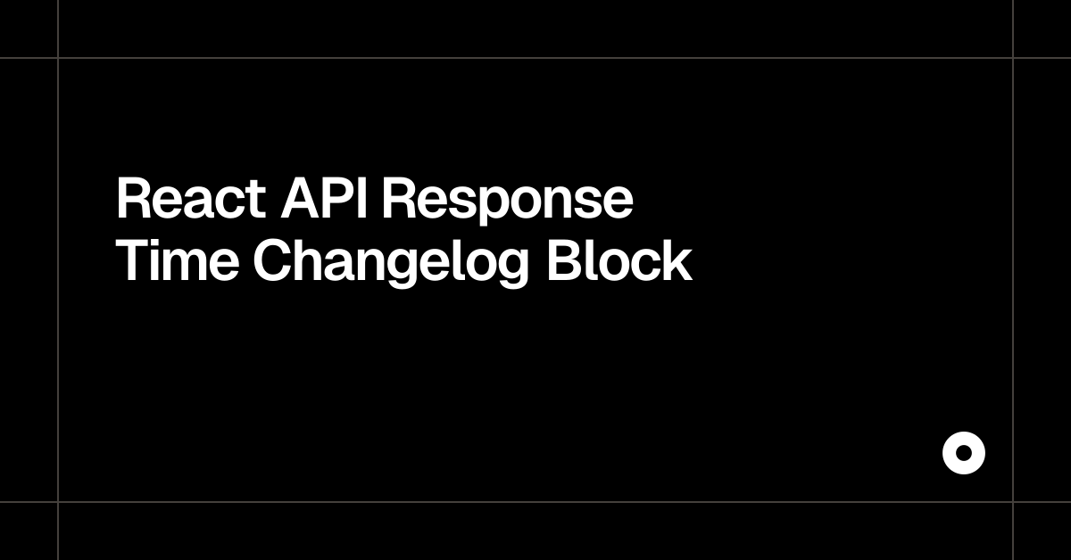 React API Response Time Changelog Block — Live Preview