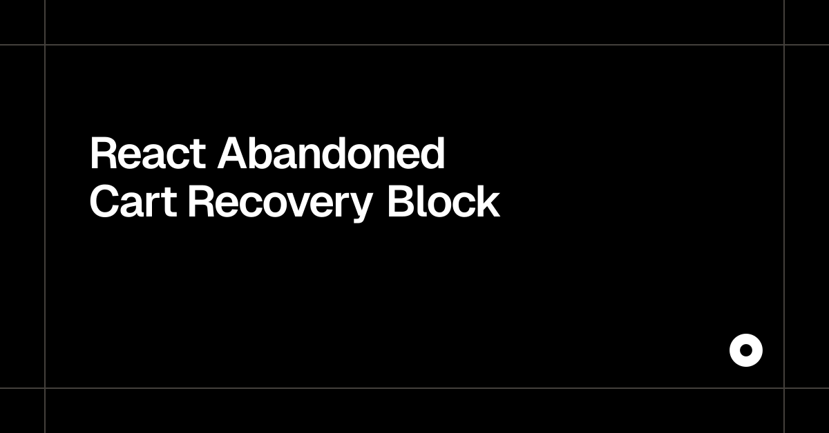 React Abandoned Cart Recovery Block