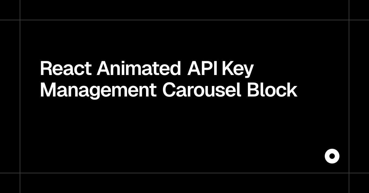 React Animated API Key Management Carousel Block — Live Preview
