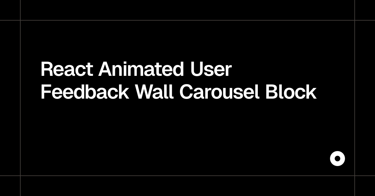 React Animated User Feedback Wall Carousel Block