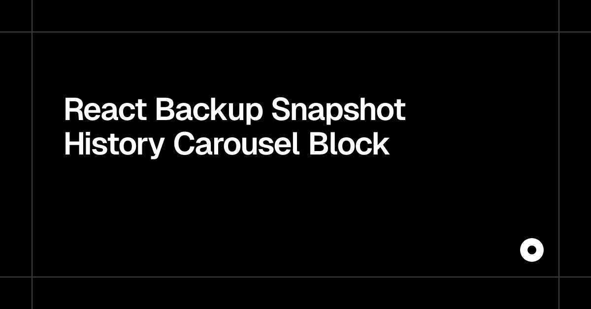 React Backup Snapshot History Carousel Block