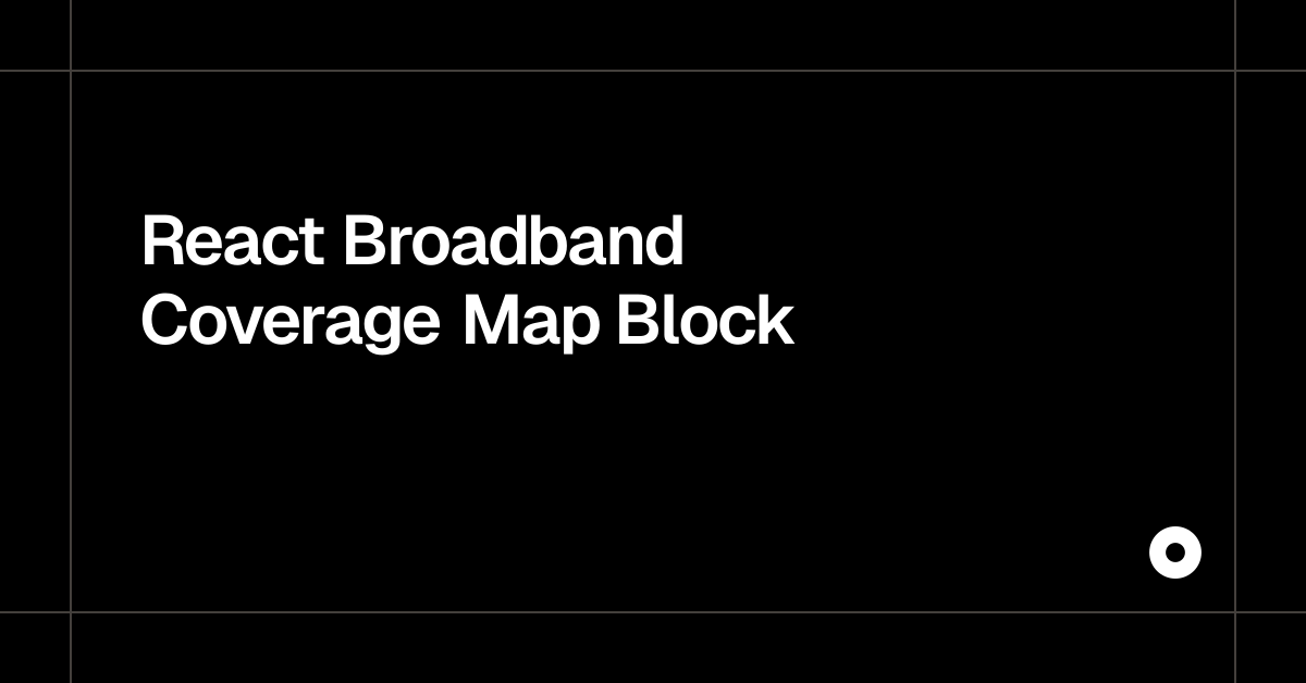 React Broadband Coverage Map Block