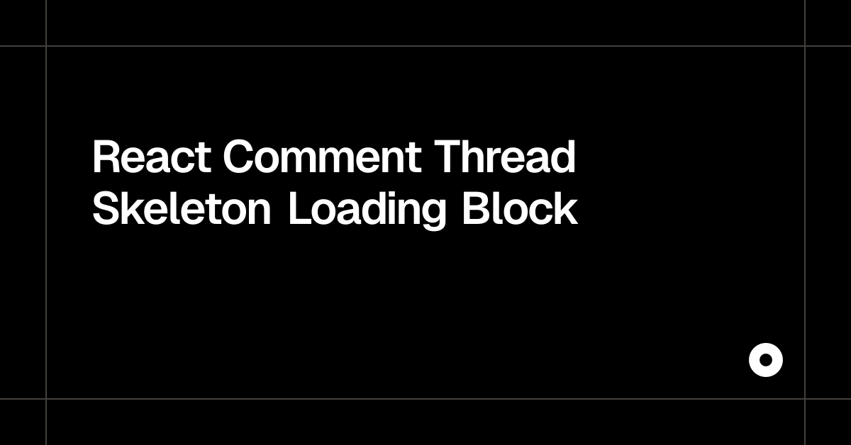 React Comment Thread Skeleton Loading Block