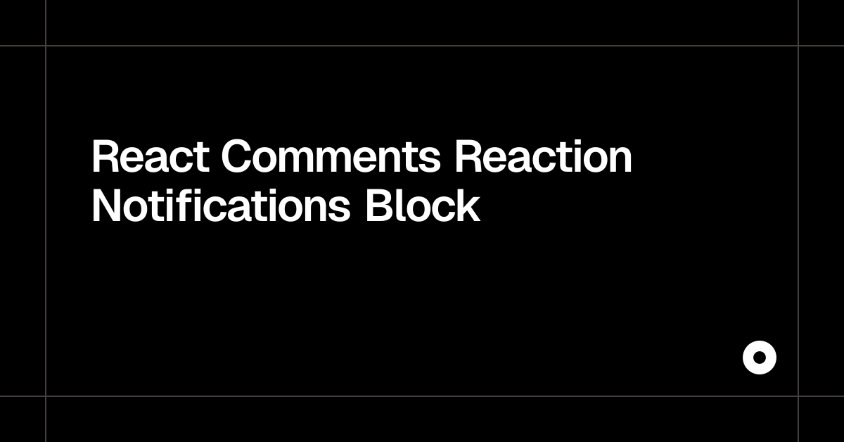 React Comments Reaction Notifications Block