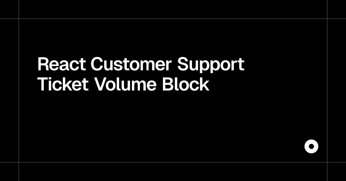 React Customer Support Ticket Volume Block