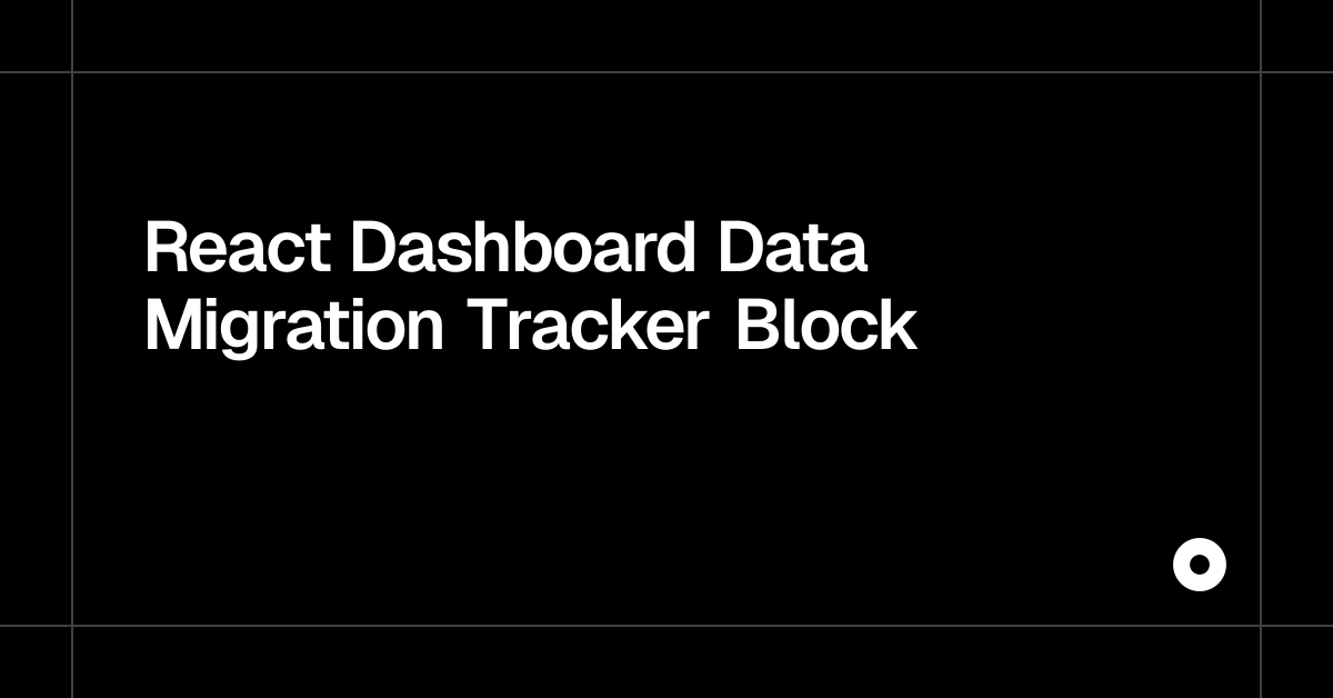 React Dashboard Data Migration Tracker Block — Live Preview