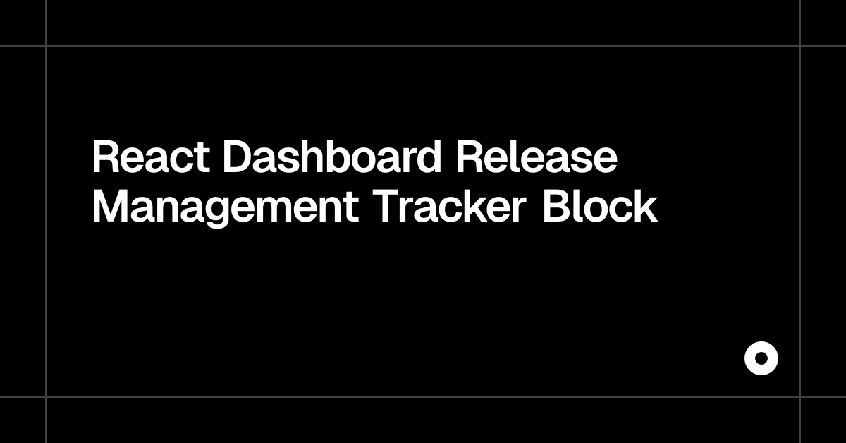React Dashboard Release Management Tracker Block — Live Preview