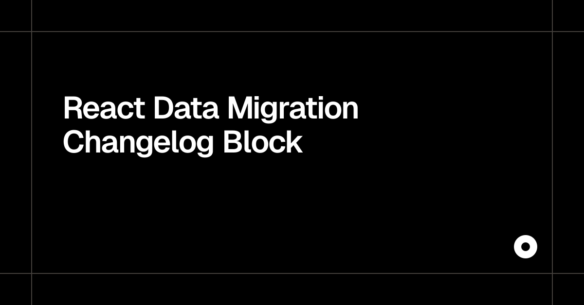 React Data Migration Changelog Block