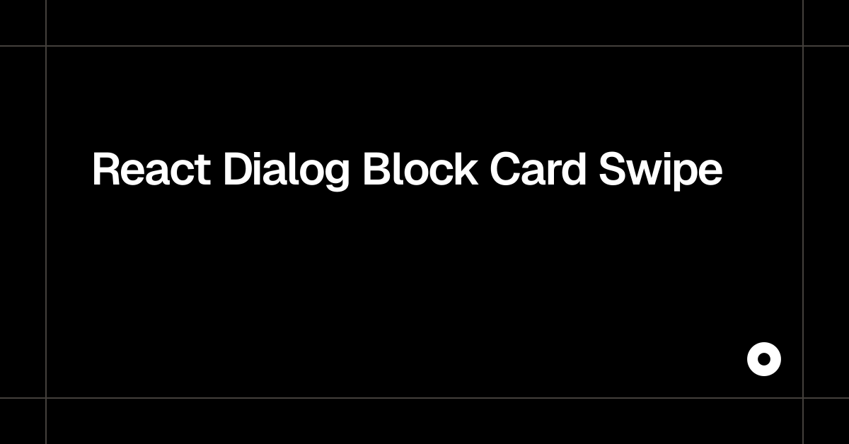 React Dialog Block Card Swipe