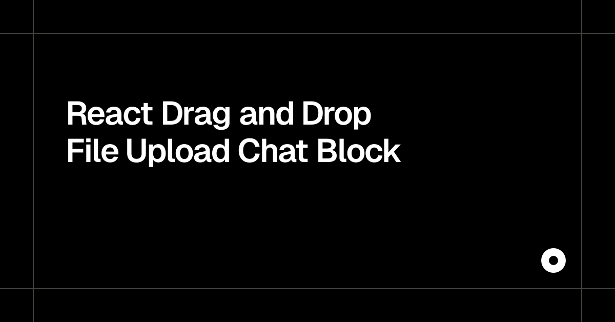 React Drag and Drop File Upload Chat Block