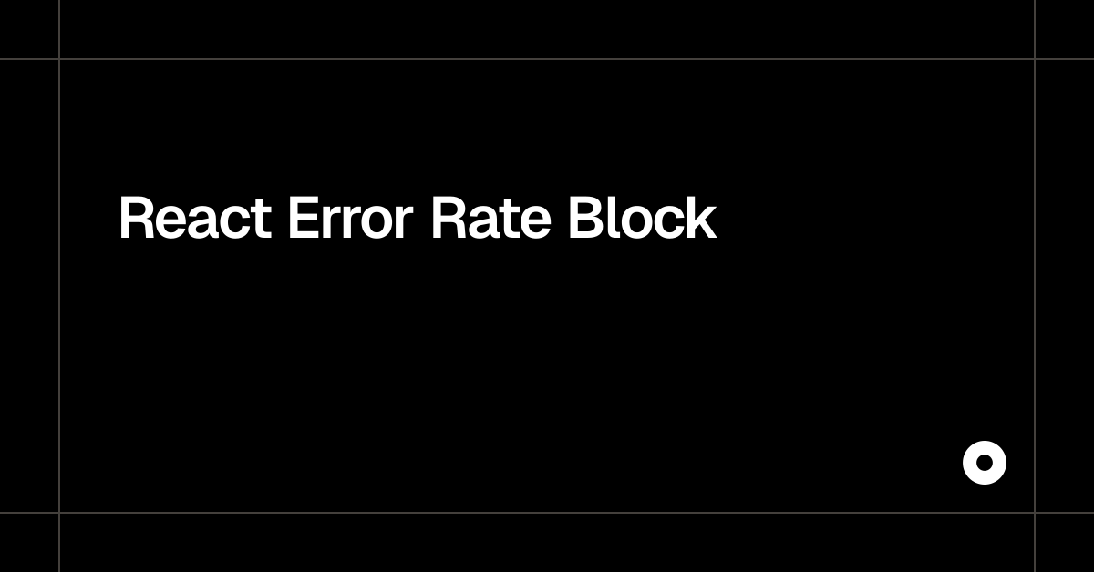 React Error Rate Block