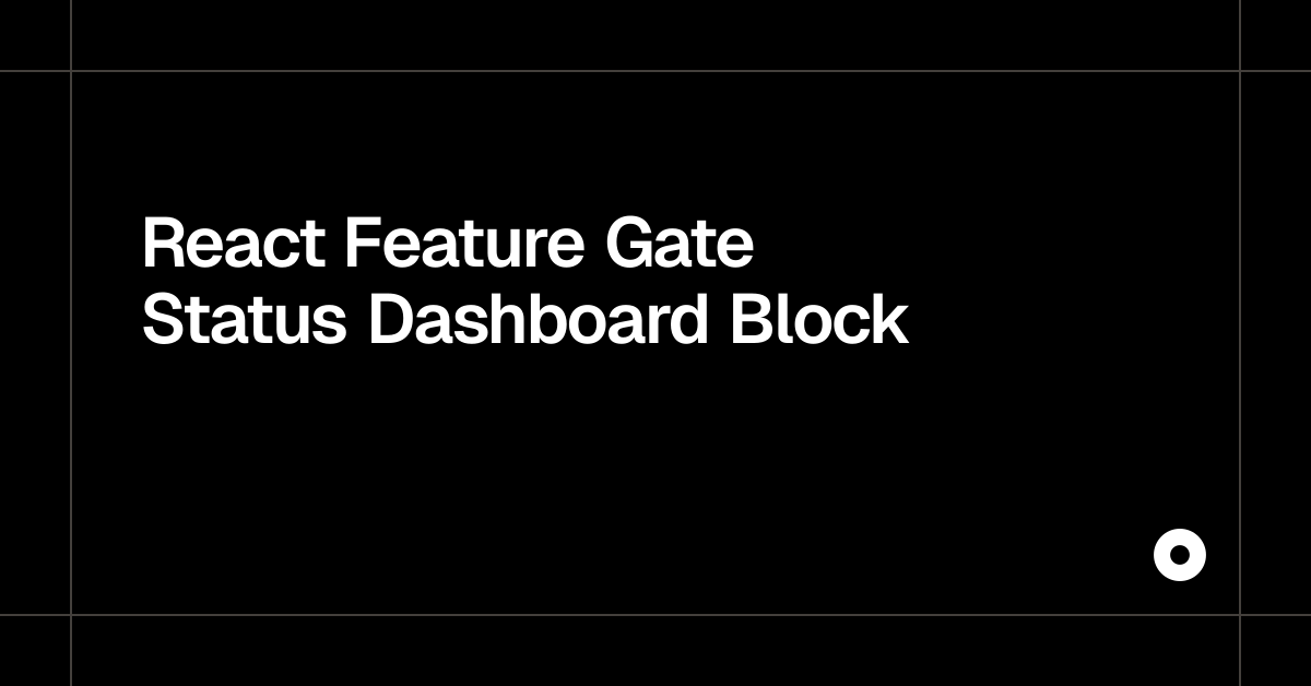 React Feature Gate Status Dashboard Block