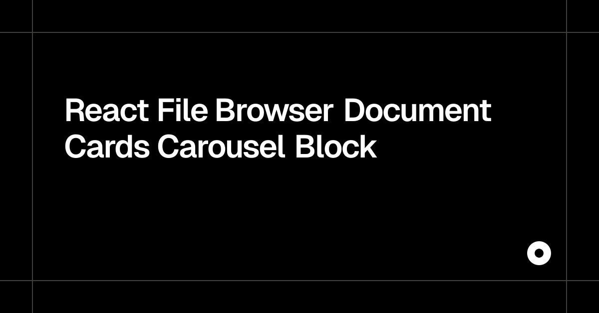 React File Browser Document Cards Carousel Block