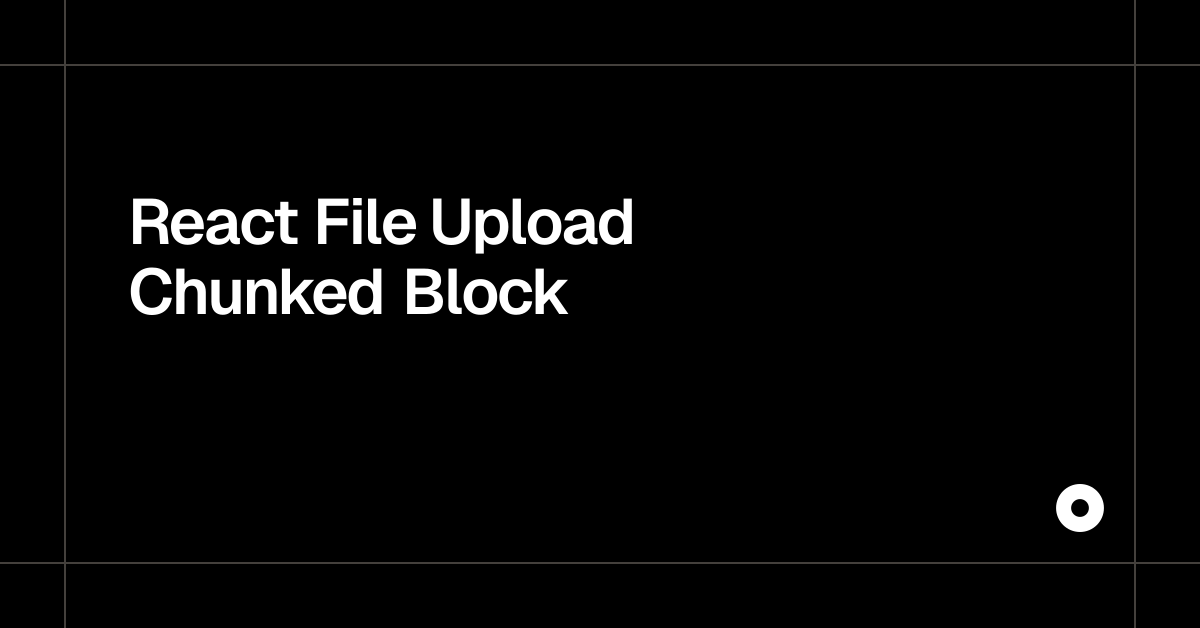 React File Upload Chunked Block