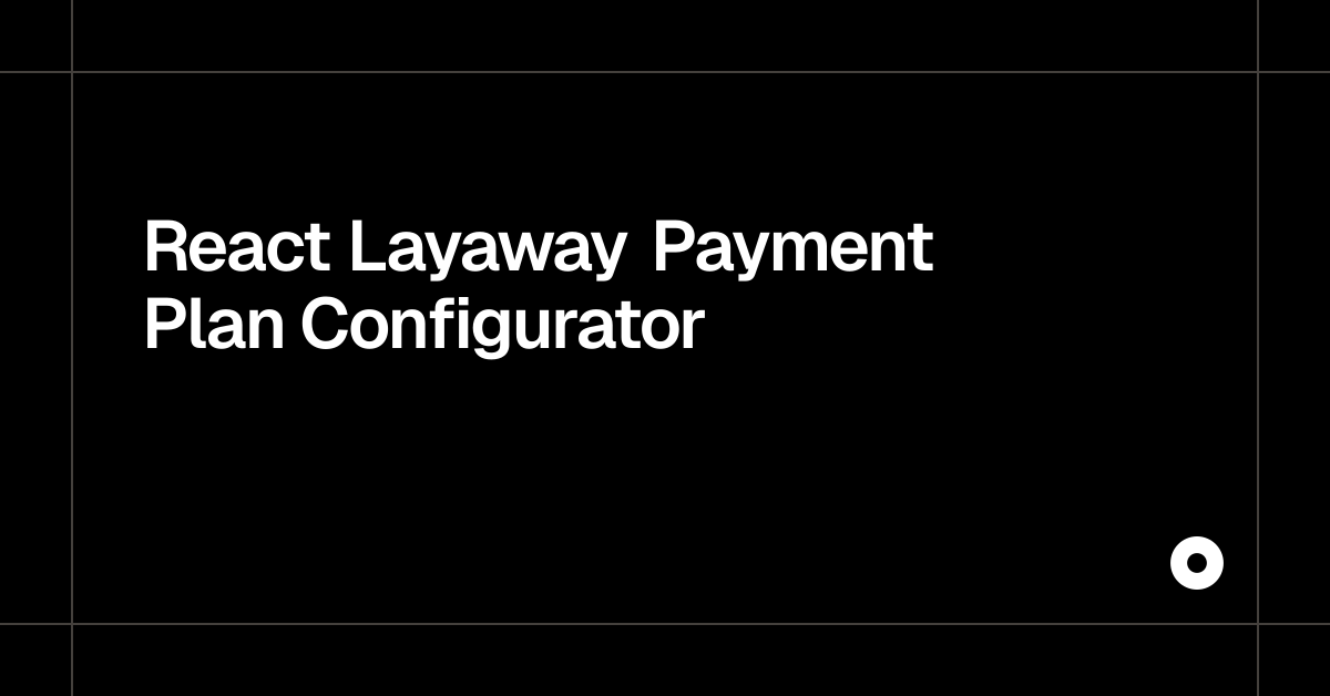 React Layaway Payment Plan Configurator — Live Preview