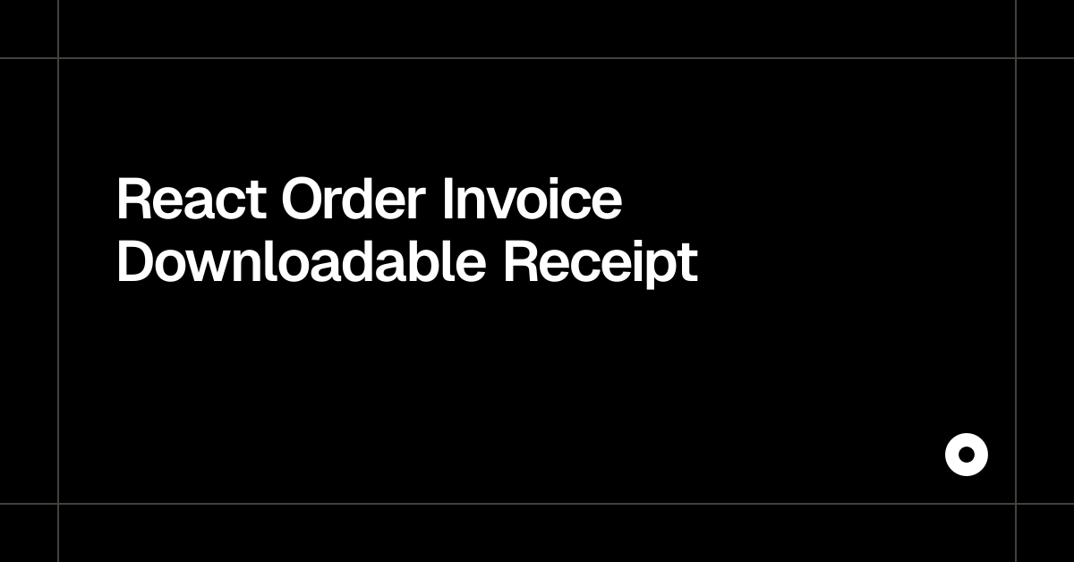 React Order Invoice Downloadable Receipt