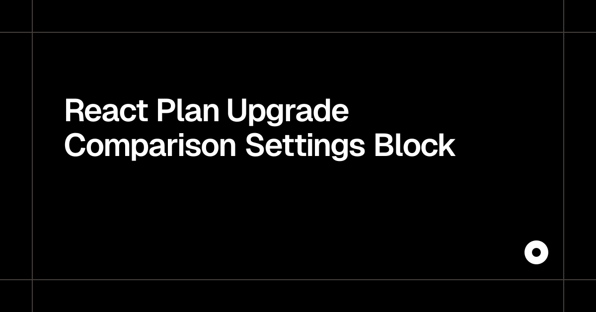 React Plan Upgrade Comparison Settings Block