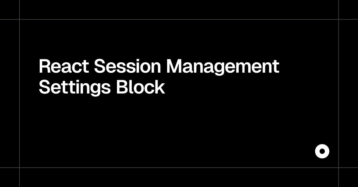 React Session Management Settings Block