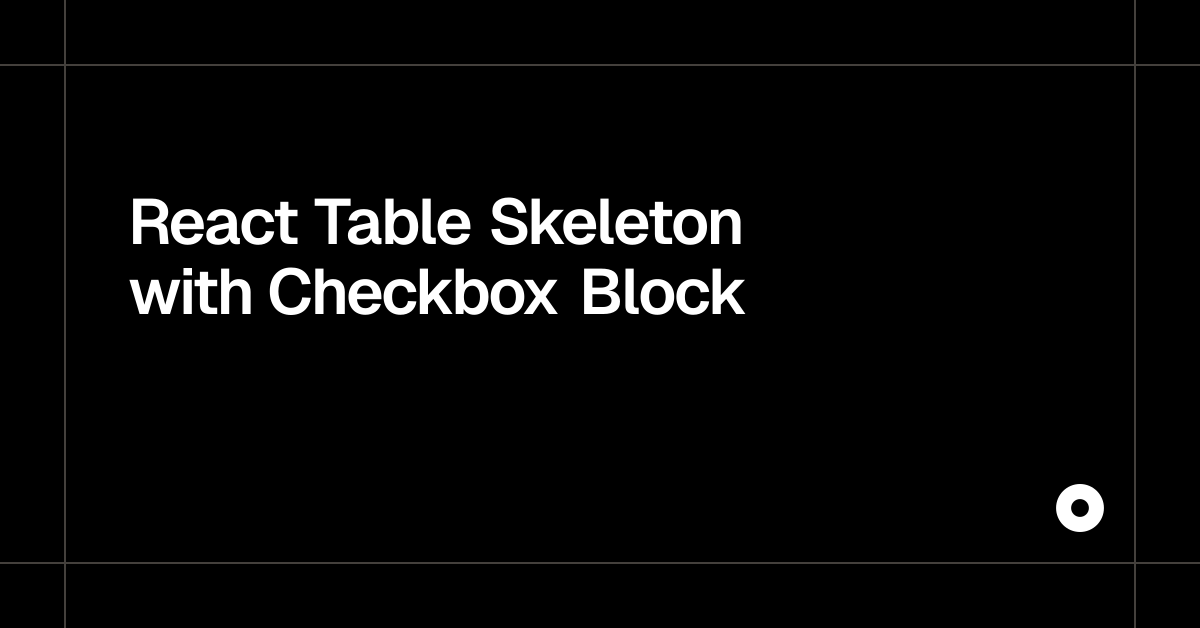 React Table Skeleton with Checkbox Block